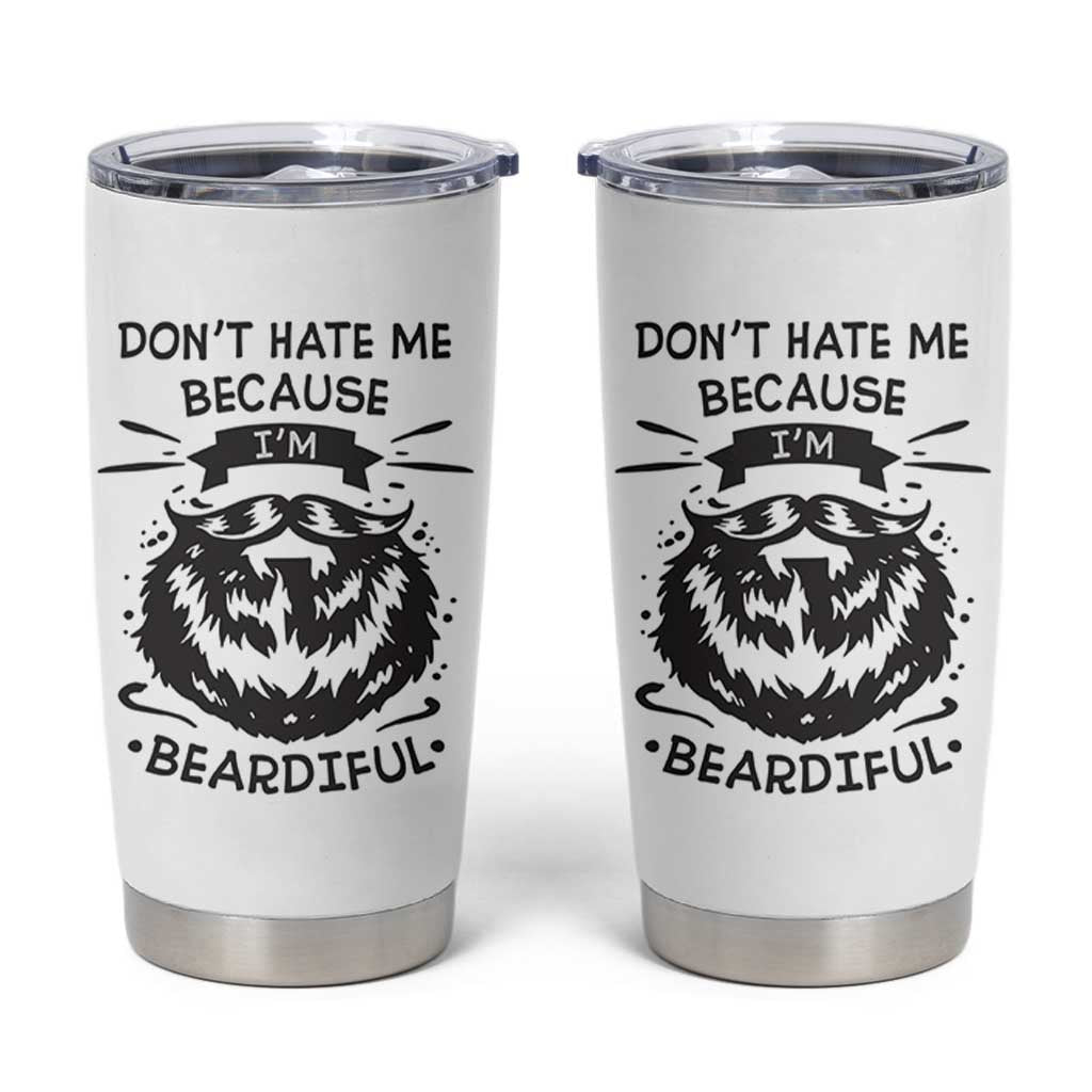 Funny Beard Tumbler Cup Don't Hate Me Because I'm Beardiful