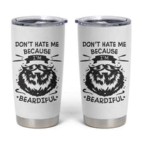 Funny Beard Tumbler Cup Don't Hate Me Because I'm Beardiful