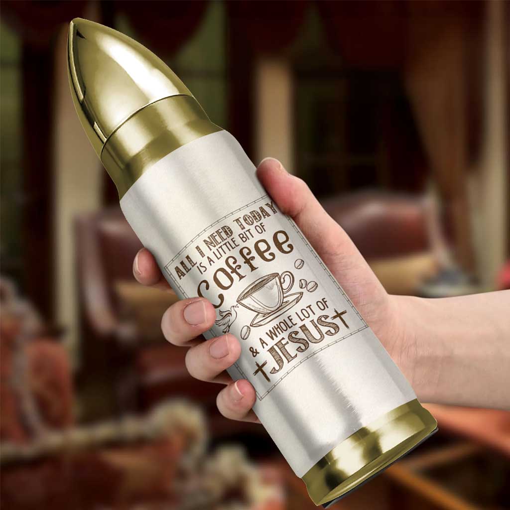 Christian Coffee Bullet Tumbler All I Need Today is A Little Bit Of Coffee And A Whole Lot of Jesus