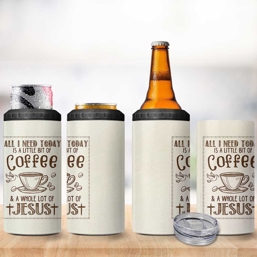 Christian Coffee 4 in 1 Can Cooler Tumbler All I Need Today is A Little Bit Of Coffee And A Whole Lot of Jesus