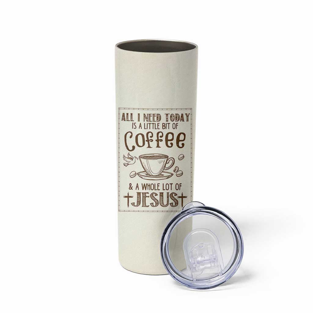 Christian Coffee Skinny Tumbler All I Need Today is A Little Bit Of Coffee And A Whole Lot of Jesus