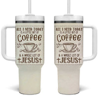 Christian Coffee Tumbler With Handle All I Need Today is A Little Bit Of Coffee And A Whole Lot of Jesus