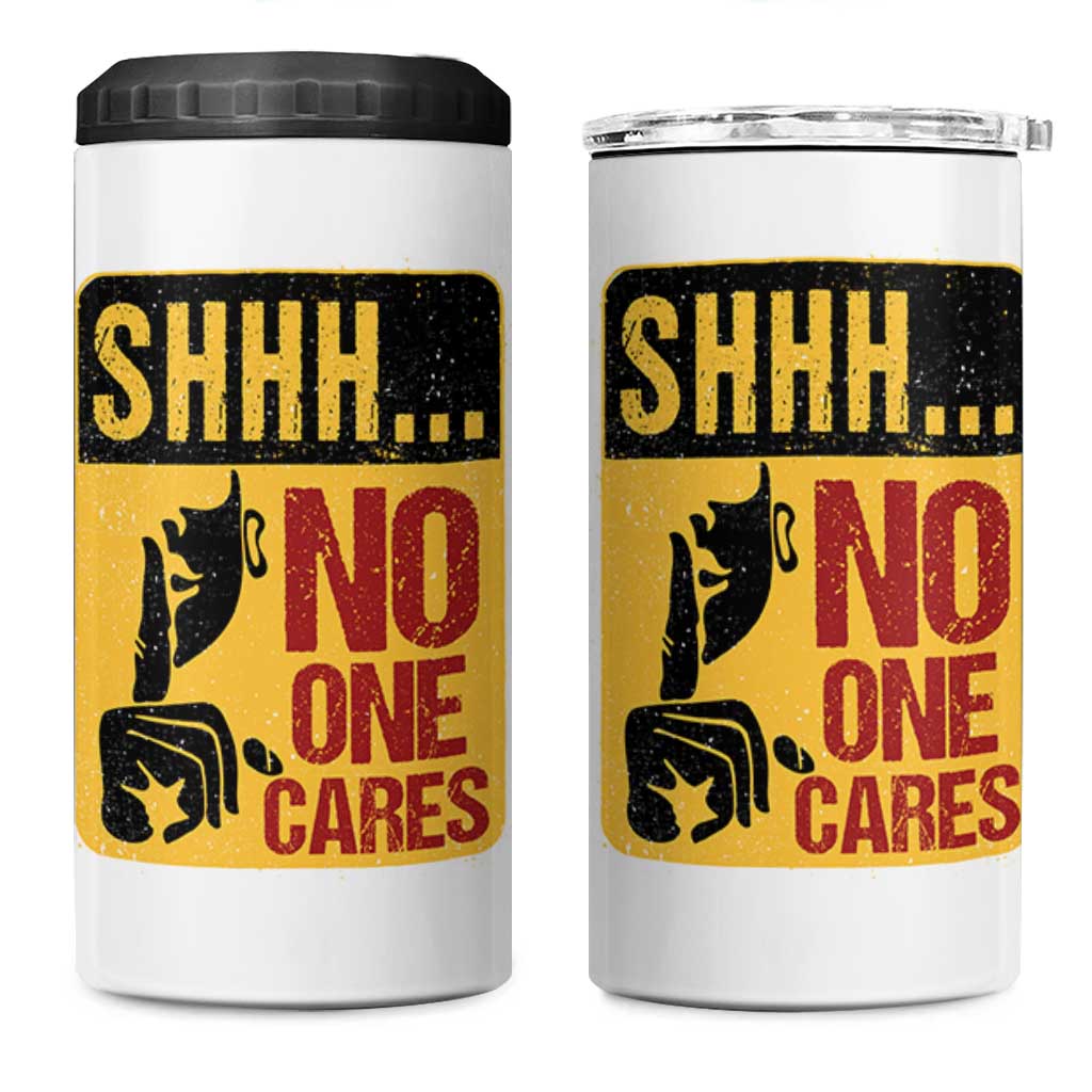 Funny Sarcastic 4 in 1 Can Cooler Tumbler Shhh No One Cares