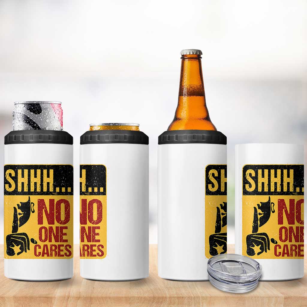 Funny Sarcastic 4 in 1 Can Cooler Tumbler Shhh No One Cares