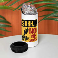 Funny Sarcastic 4 in 1 Can Cooler Tumbler Shhh No One Cares