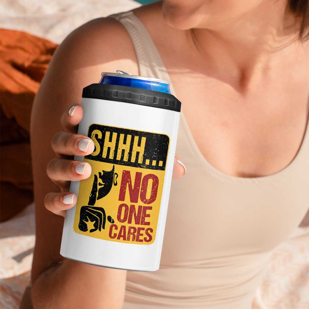 Funny Sarcastic 4 in 1 Can Cooler Tumbler Shhh No One Cares
