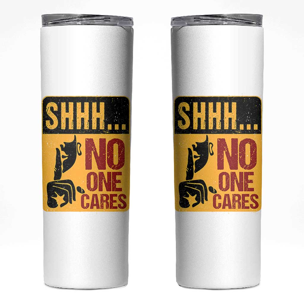 Funny Sarcastic Skinny Tumbler Shhh No One Cares