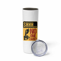 Funny Sarcastic Skinny Tumbler Shhh No One Cares