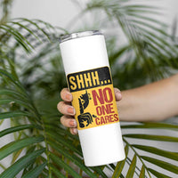 Funny Sarcastic Skinny Tumbler Shhh No One Cares