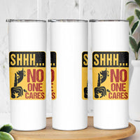 Funny Sarcastic Skinny Tumbler Shhh No One Cares