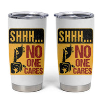 Funny Sarcastic Tumbler Cup Shhh No One Cares