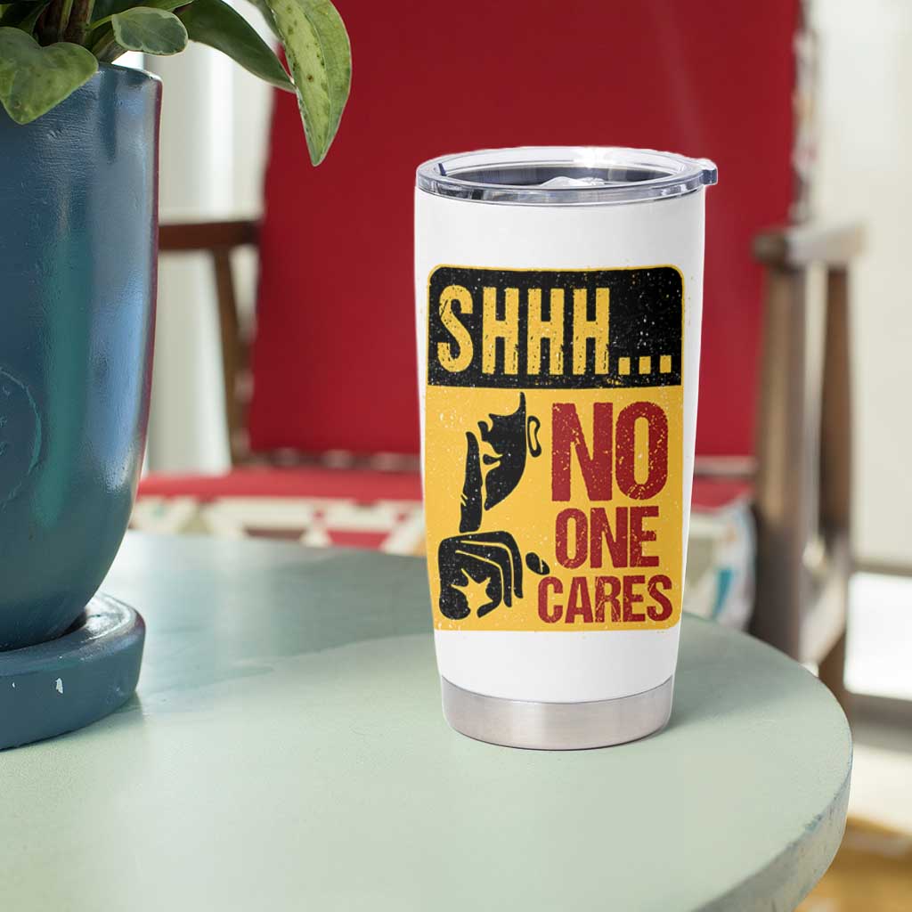 Funny Sarcastic Tumbler Cup Shhh No One Cares