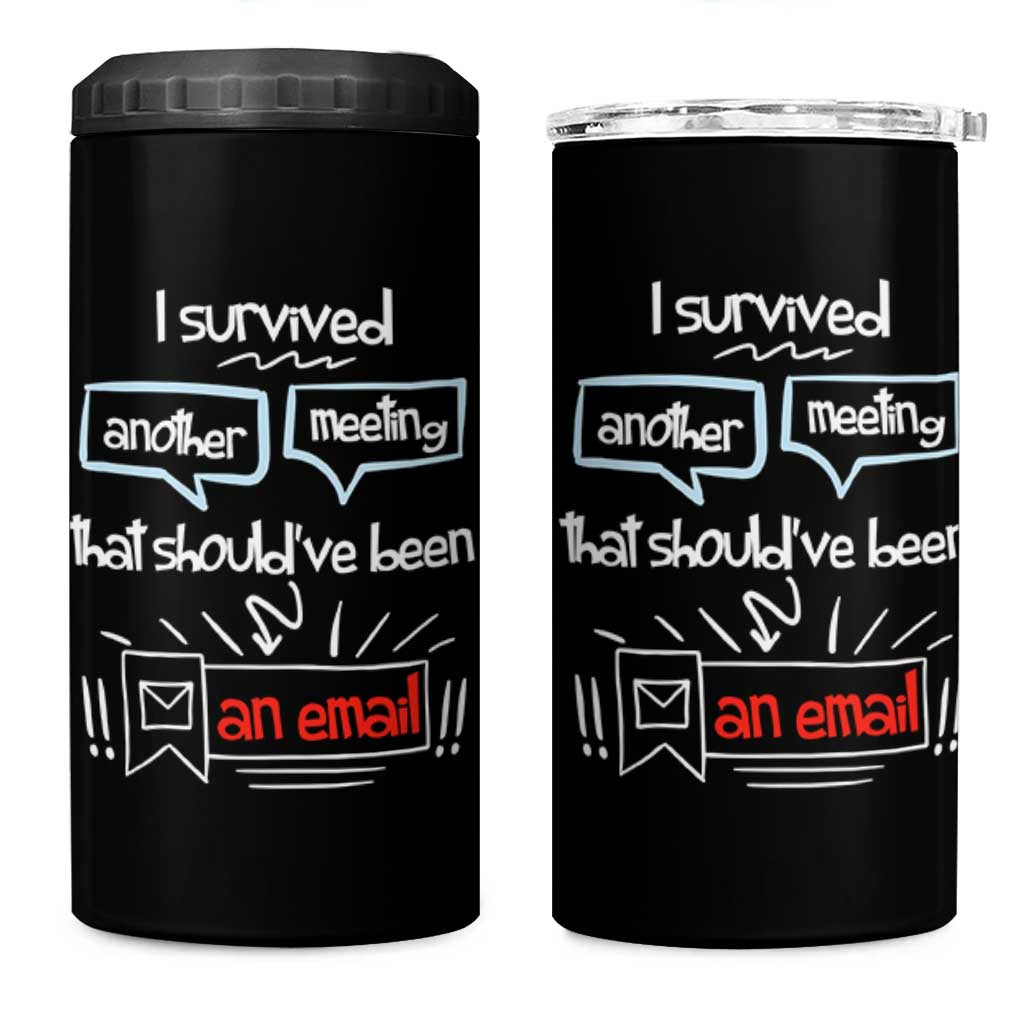 Funny Office 4 in 1 Can Cooler Tumbler Survived Another Meeting Boss Coworkers Gifts