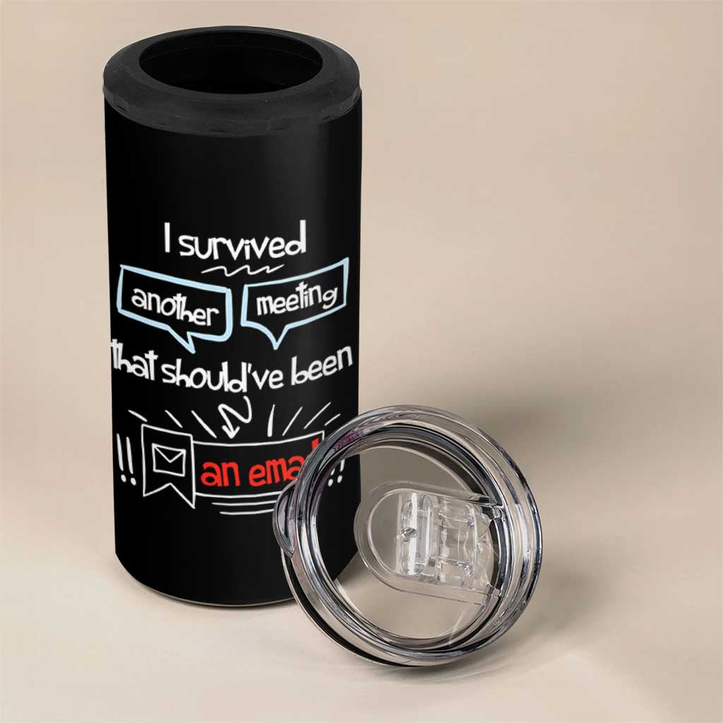 Funny Office 4 in 1 Can Cooler Tumbler Survived Another Meeting Boss Coworkers Gifts