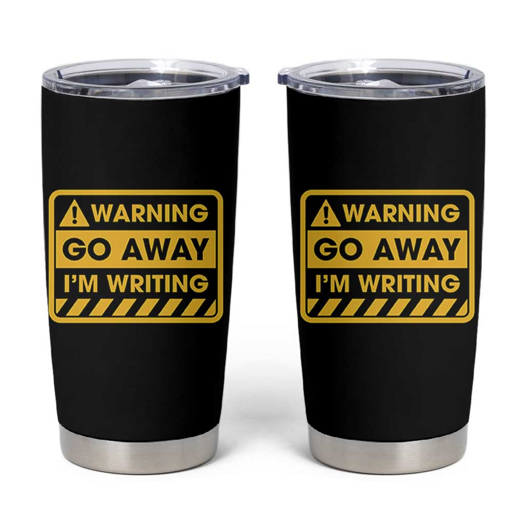 Go Away Im Writing Tumbler Cup Writer Gfts For Author Warning Cup