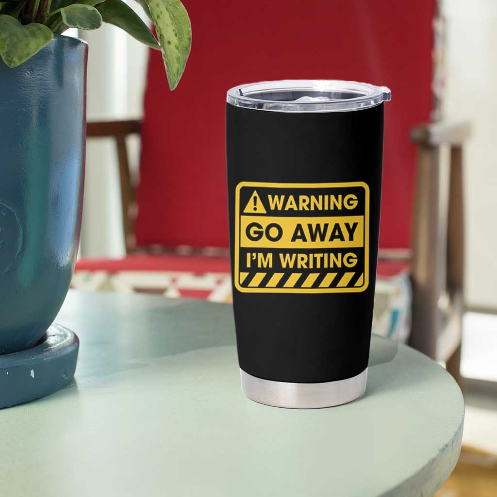 Go Away Im Writing Tumbler Cup Writer Gfts For Author Warning Cup