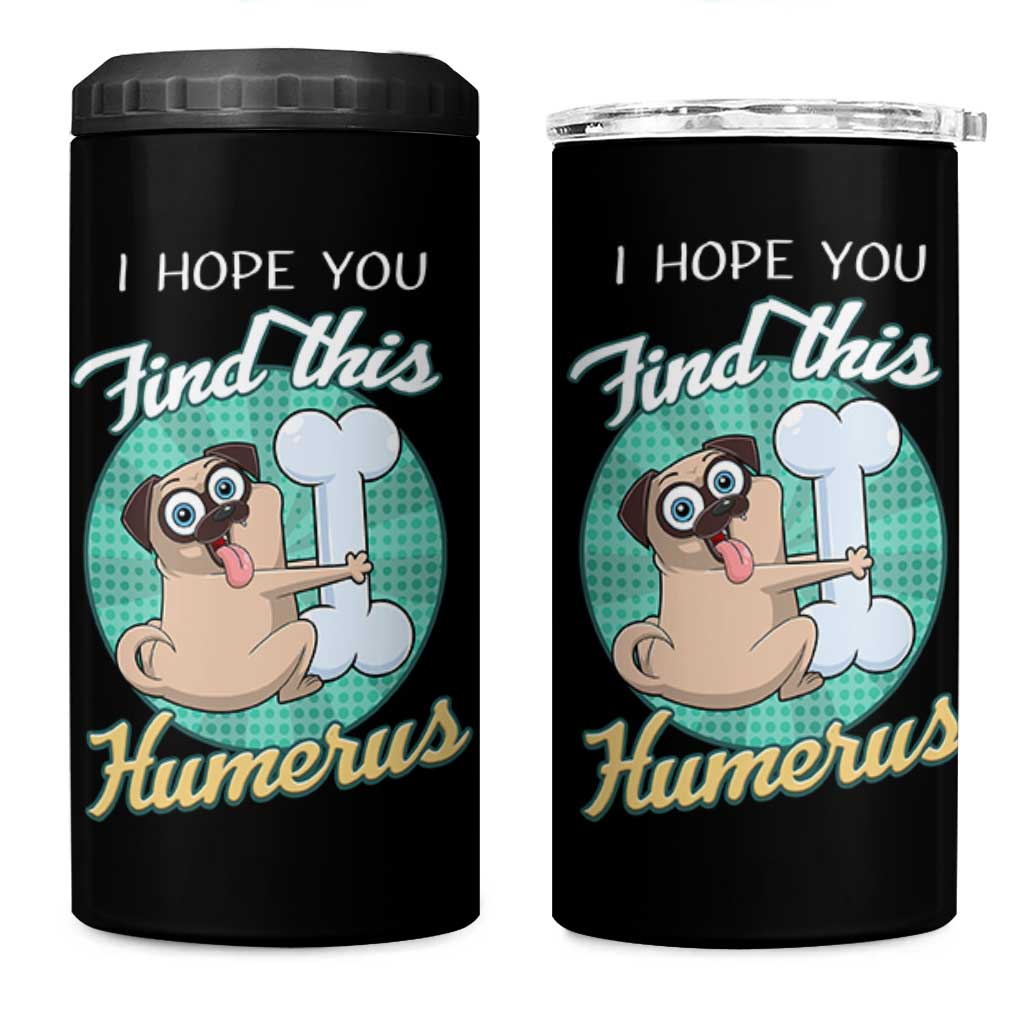 Funny Bones Anatomy 4 in 1 Can Cooler Tumbler I Hope You Find This Humerus Dog Meme Pun Fun Humerous