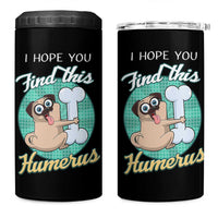Funny Bones Anatomy 4 in 1 Can Cooler Tumbler I Hope You Find This Humerus Dog Meme Pun Fun Humerous