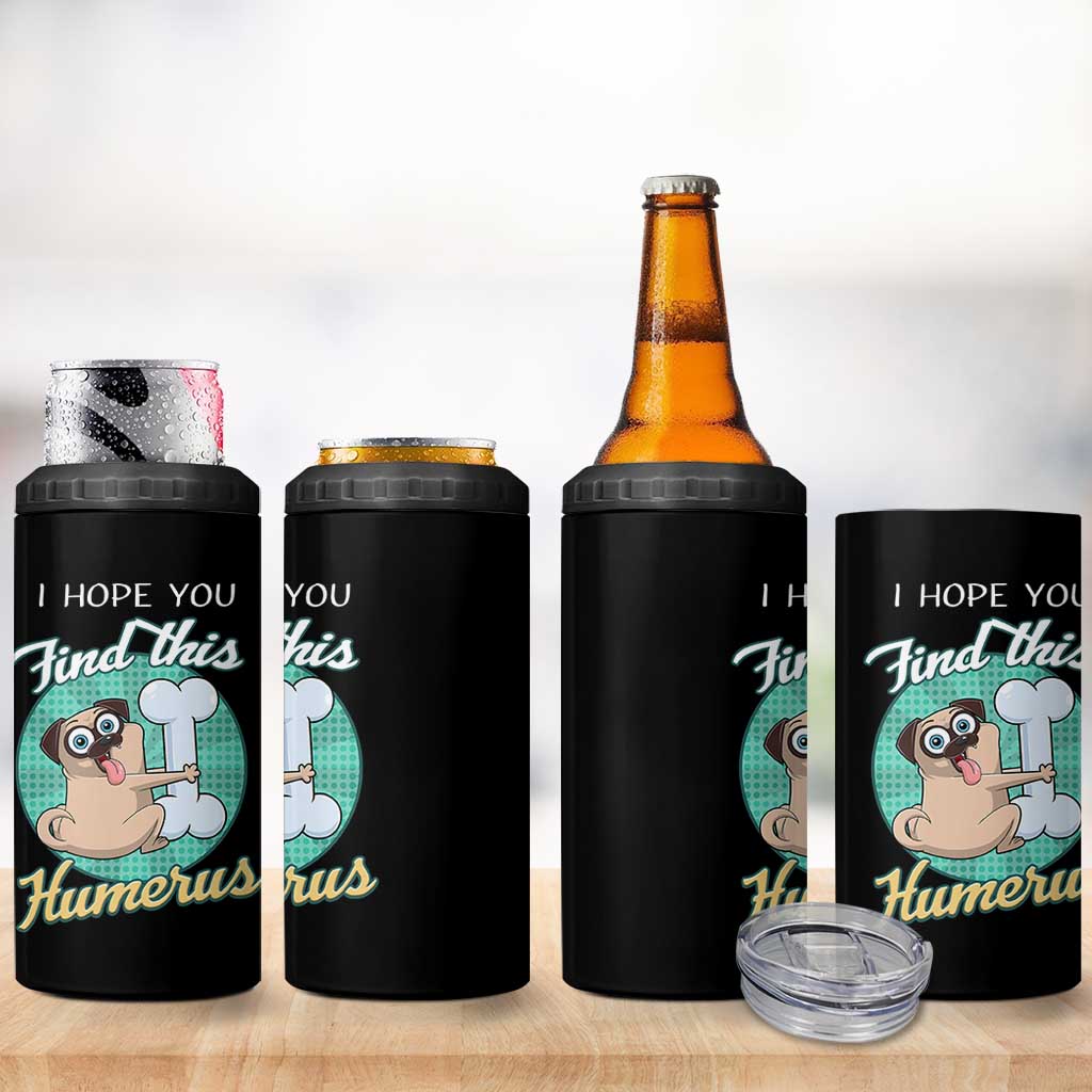 Funny Bones Anatomy 4 in 1 Can Cooler Tumbler I Hope You Find This Humerus Dog Meme Pun Fun Humerous