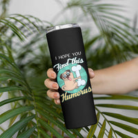 Funny Bones Anatomy Skinny Tumbler I Hope You Find This Humerus Dog Meme Pun Fun Humerous
