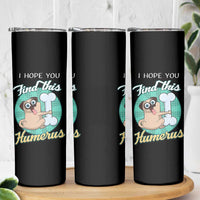 Funny Bones Anatomy Skinny Tumbler I Hope You Find This Humerus Dog Meme Pun Fun Humerous
