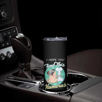 Funny Bones Anatomy Skinny Tumbler I Hope You Find This Humerus Dog Meme Pun Fun Humerous