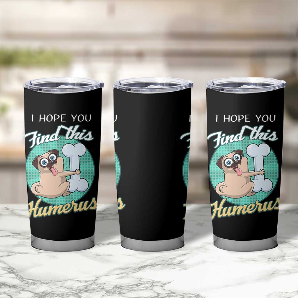 Funny Bones Anatomy Tumbler Cup I Hope You Find This Humerus Dog Meme Pun Fun Humerous