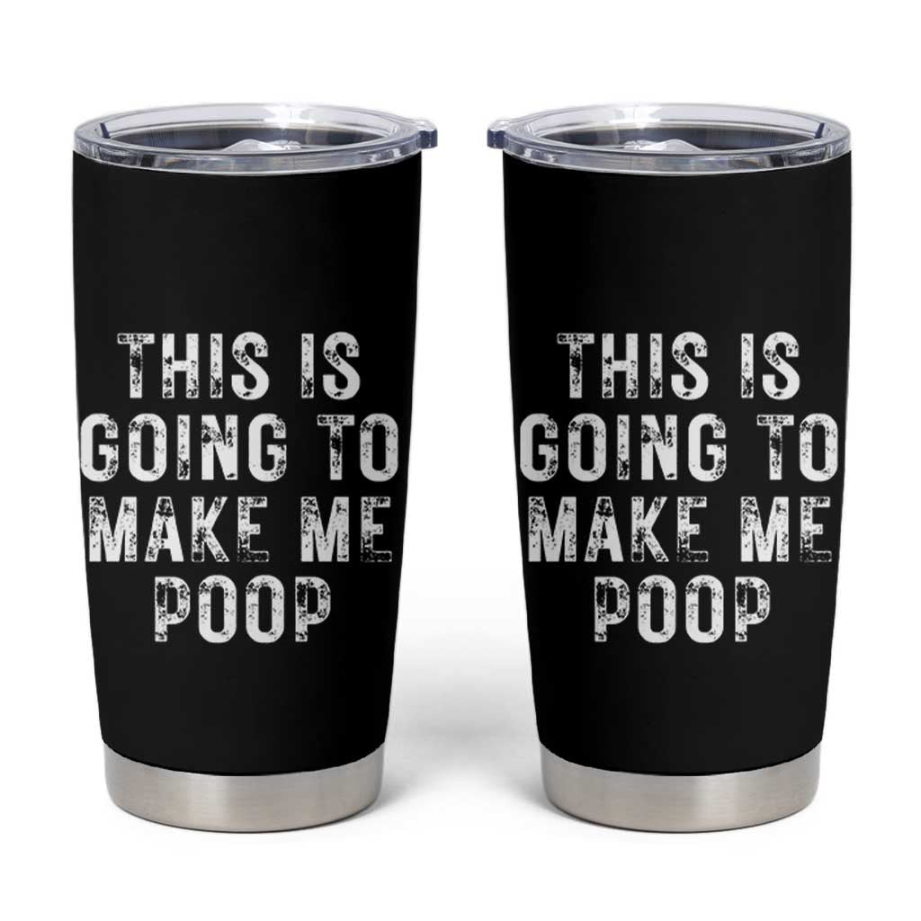 This Is Going To Make Me Poop Tumbler Cup Funny Adult Humor Gag Gifts