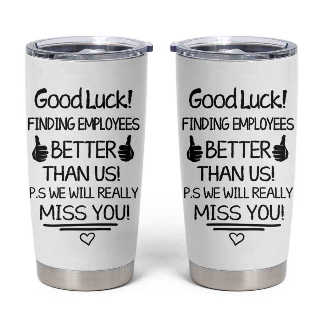 Moving Away Gifts For Boss Tumbler Cup Good Luck Gift Finding Employees Better Than Us - Wonder Print Shop