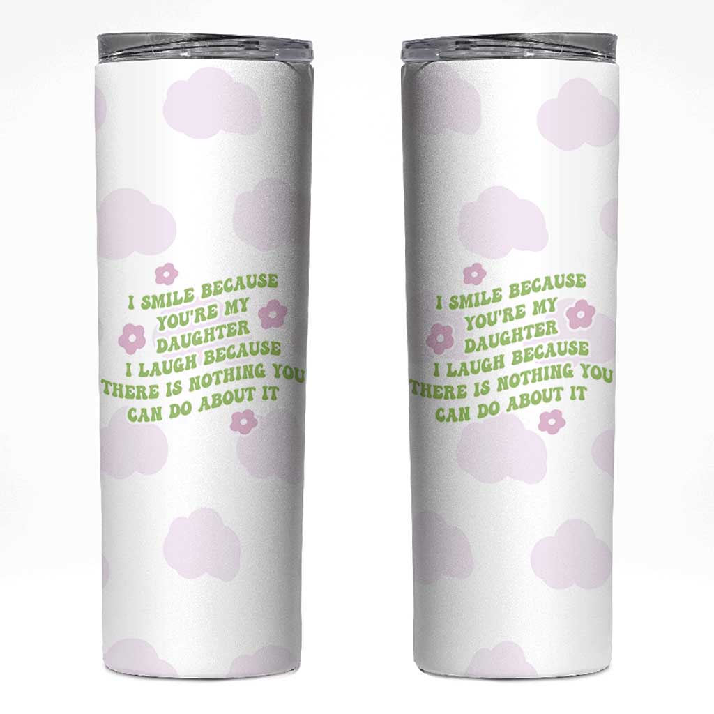 Funny Daughter Gift Skinny Tumbler I Smile Because You Are My Daughter Gag Gifts