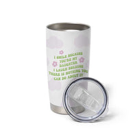 Funny Daughter Gift Tumbler Cup I Smile Because You Are My Daughter Gag Gifts