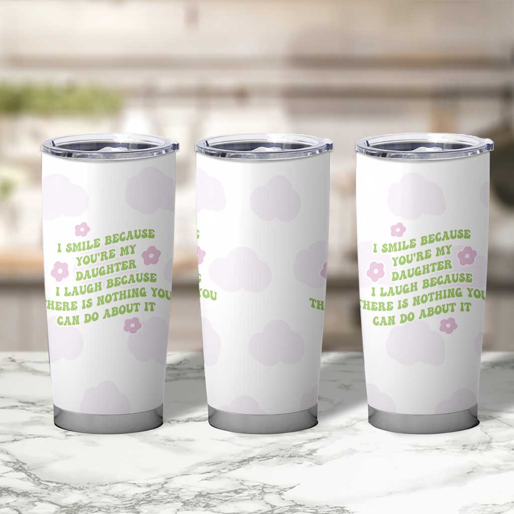 Funny Daughter Gift Tumbler Cup I Smile Because You Are My Daughter Gag Gifts