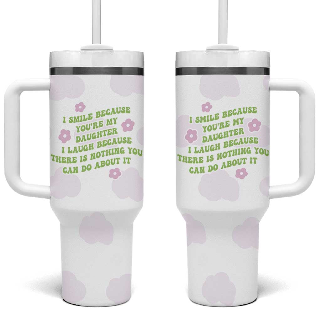Funny Daughter Gift Tumbler With Handle I Smile Because You Are My Daughter Gag Gifts