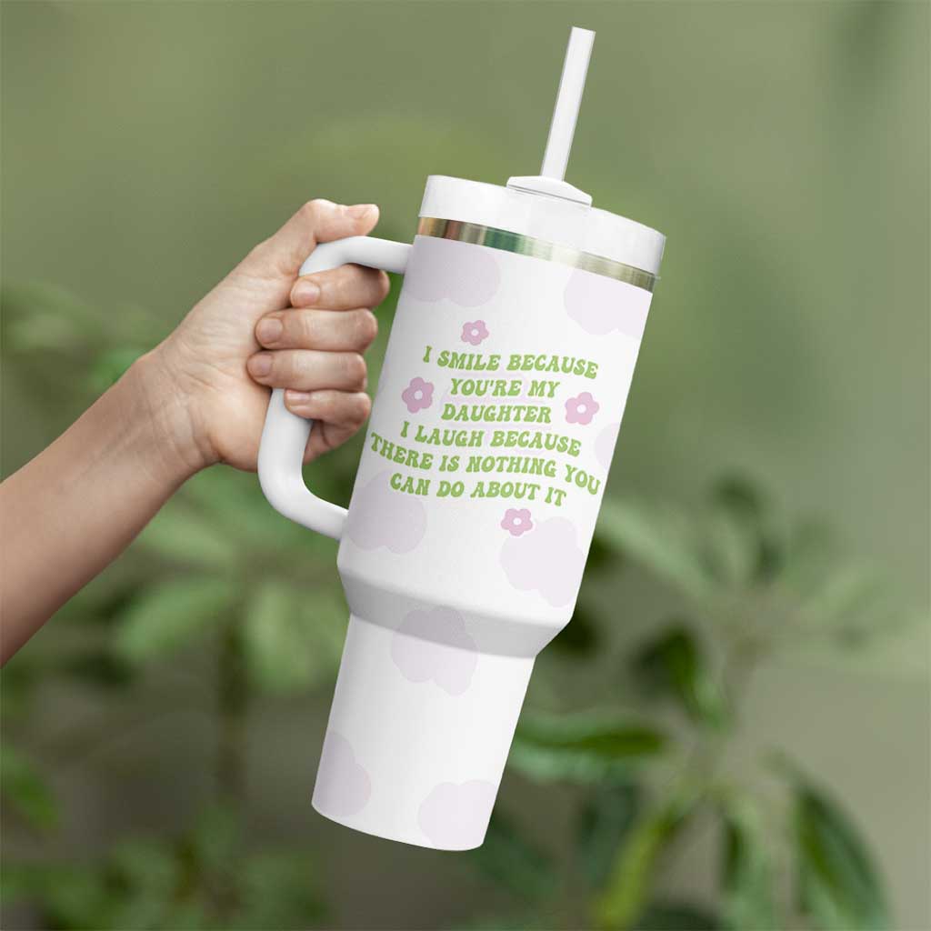 Funny Daughter Gift Tumbler With Handle I Smile Because You Are My Daughter Gag Gifts