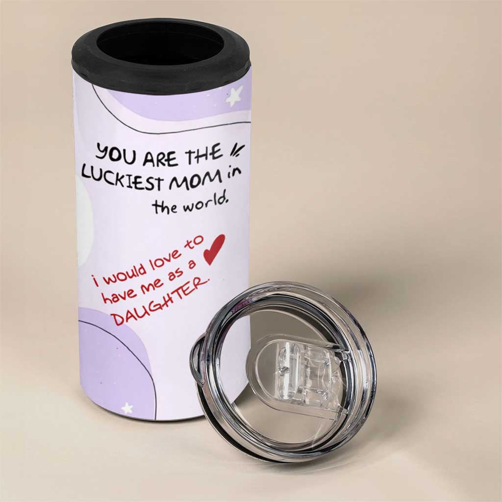Funny Mothers Day Mom 4 in 1 Can Cooler Tumbler Gift From Daughter You Are The Luckiest Mom