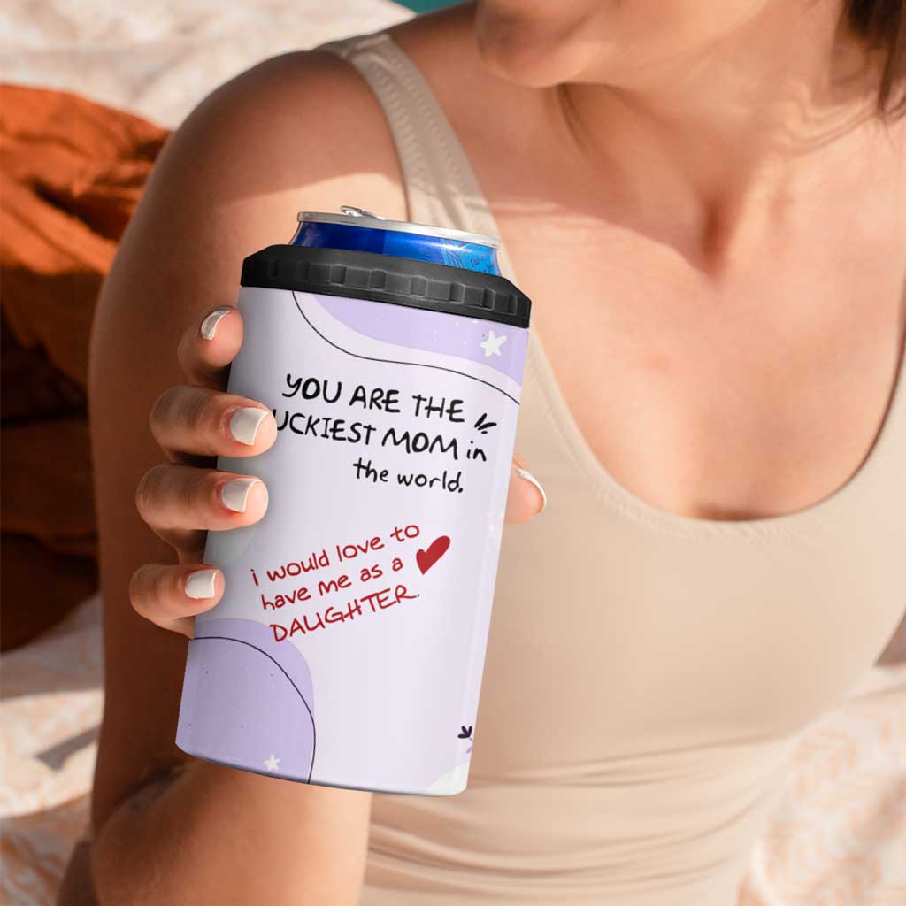 Funny Mothers Day Mom 4 in 1 Can Cooler Tumbler Gift From Daughter You Are The Luckiest Mom