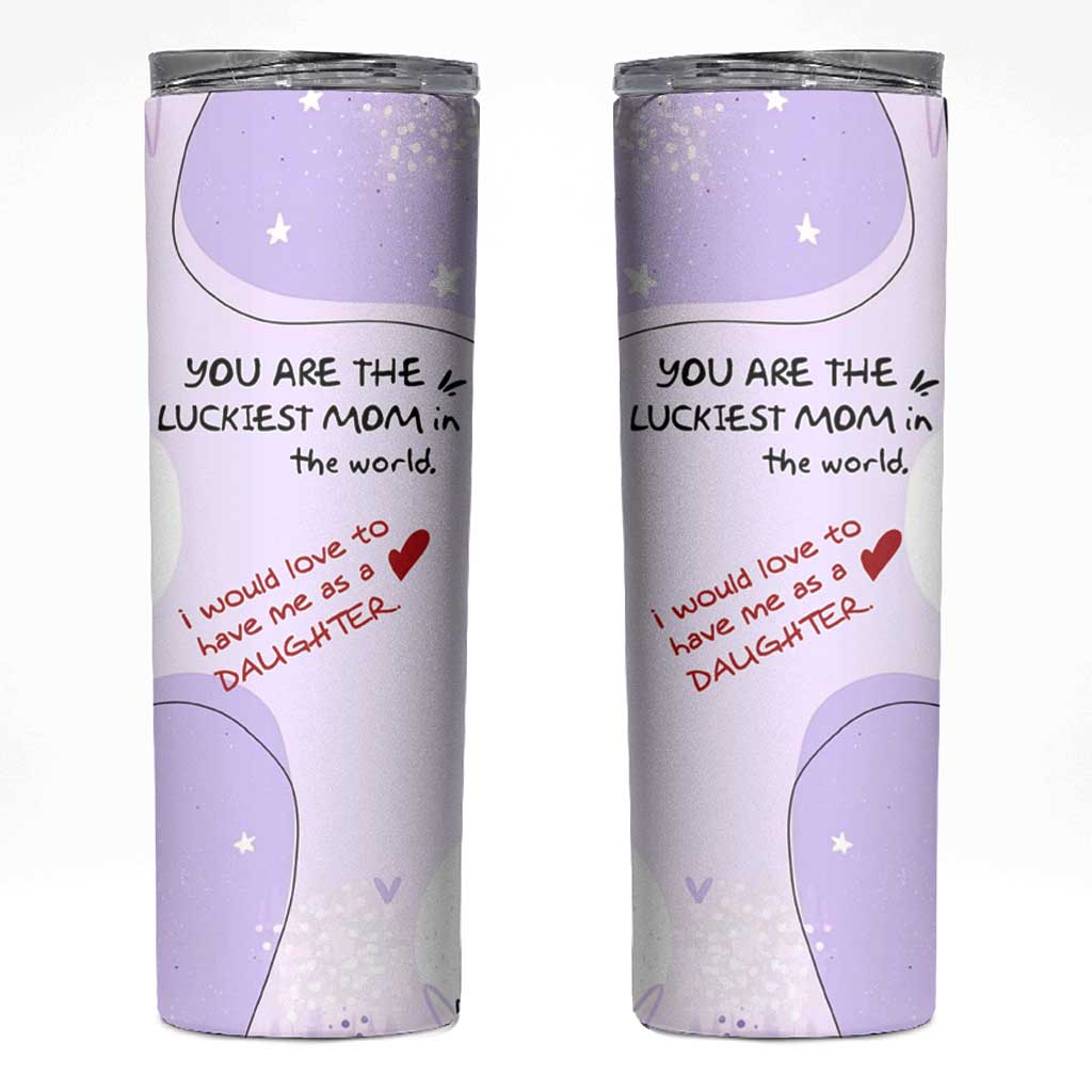 Funny Mothers Day Mom Skinny Tumbler Gift From Daughter You Are The Luckiest Mom