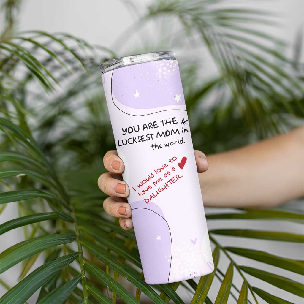 Funny Mothers Day Mom Skinny Tumbler Gift From Daughter You Are The Luckiest Mom