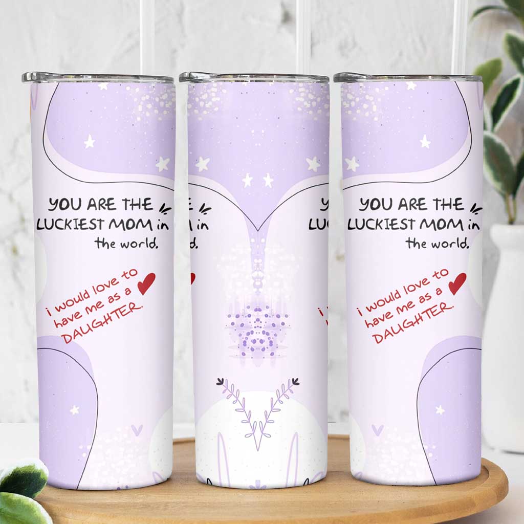 Funny Mothers Day Mom Skinny Tumbler Gift From Daughter You Are The Luckiest Mom