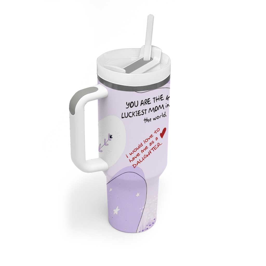 Funny Mothers Day Mom Tumbler With Handle Gift From Daughter You Are The Luckiest Mom