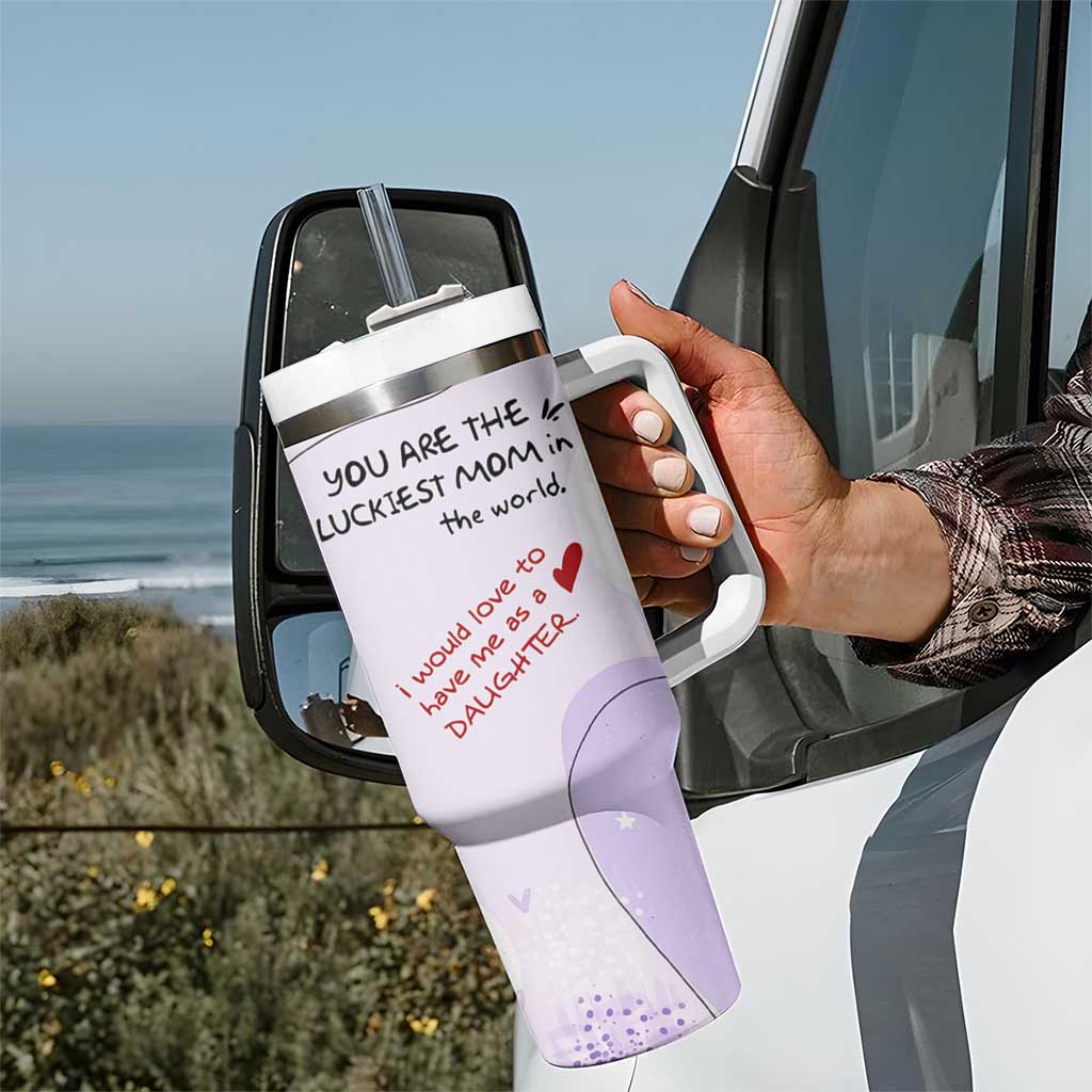Funny Mothers Day Mom Tumbler With Handle Gift From Daughter You Are The Luckiest Mom