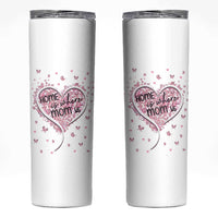 Mothers Day Gifts for Mom Skinny Tumbler Home is Where Mom Is