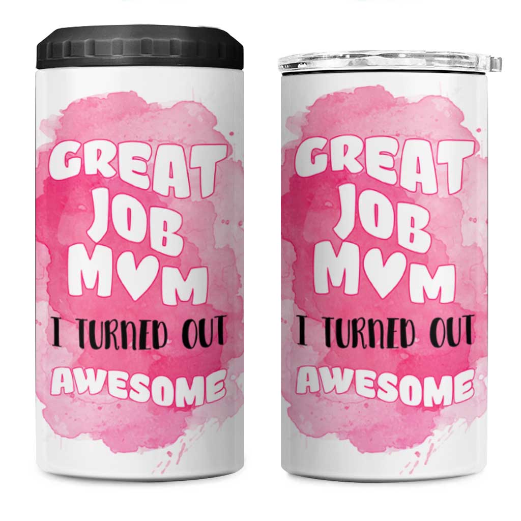 Funny Mom Mothers Day Gift 4 in 1 Can Cooler Tumbler Great Job Mom Turned Out Awesome