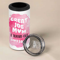 Funny Mom Mothers Day Gift 4 in 1 Can Cooler Tumbler Great Job Mom Turned Out Awesome
