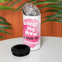 Funny Mom Mothers Day Gift 4 in 1 Can Cooler Tumbler Great Job Mom Turned Out Awesome