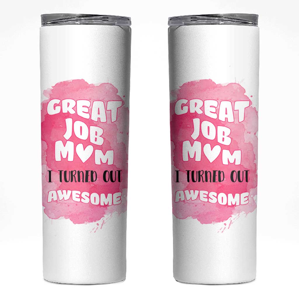 Funny Mom Mothers Day Gift Skinny Tumbler Great Job Mom Turned Out Awesome