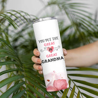 Mothers Day Grandma Skinny Tumbler You Put the Great in Great Grandma