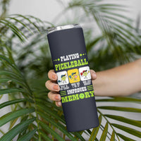 Playing Pickleball Improves Memory Skinny Tumbler Gift for Pickle Ball Lovers Pickleballs Coach Player