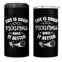 Funny Pickleball 4 in 1 Can Cooler Tumbler Life Is Good Pickleball Makes It Better