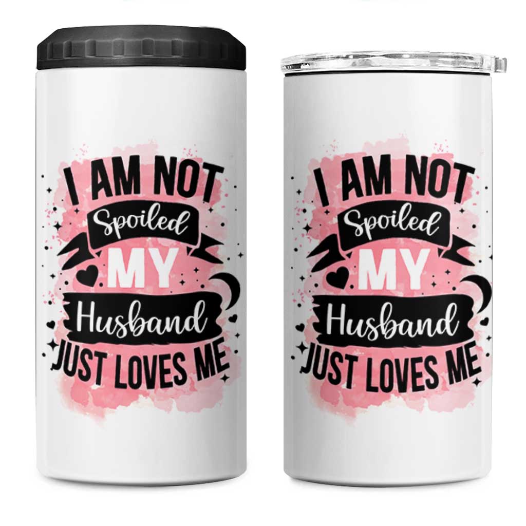 Gifts For Wife From Husband 4 in 1 Can Cooler Tumbler I Am Not Spoiled My Husband Just Loves Me